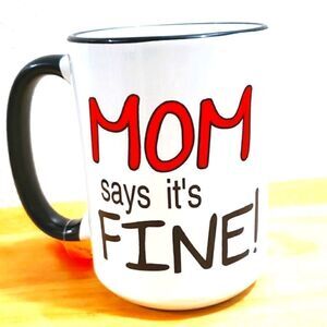 Coffee Mug, Mom says it's fine